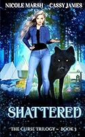 Shattered (The Curse Trilogy) 1951683056 Book Cover