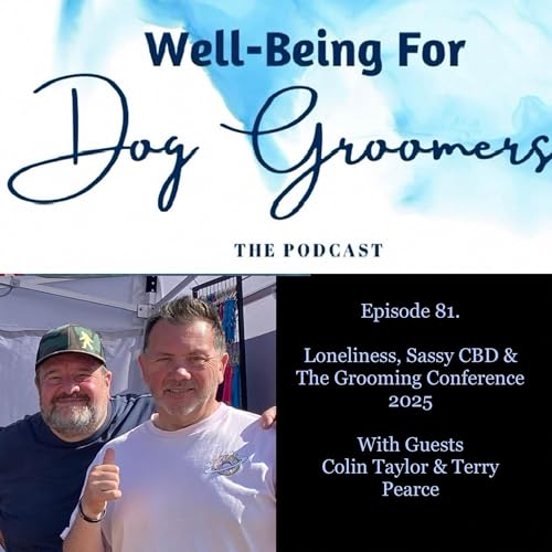 Episode 81 - Colin Taylor & Terry Pearce &hellip; Loneliness, Sassy CBD & The Grooming Conference 2025