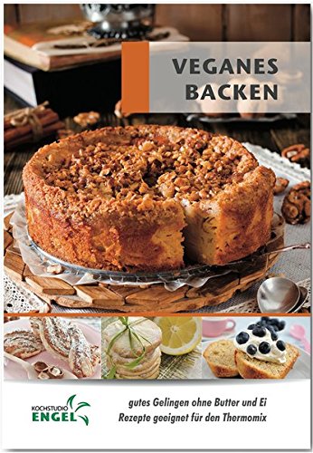 Veganes Backen - Rezepte geeignet für den Thermomix: gutes Gelingen...