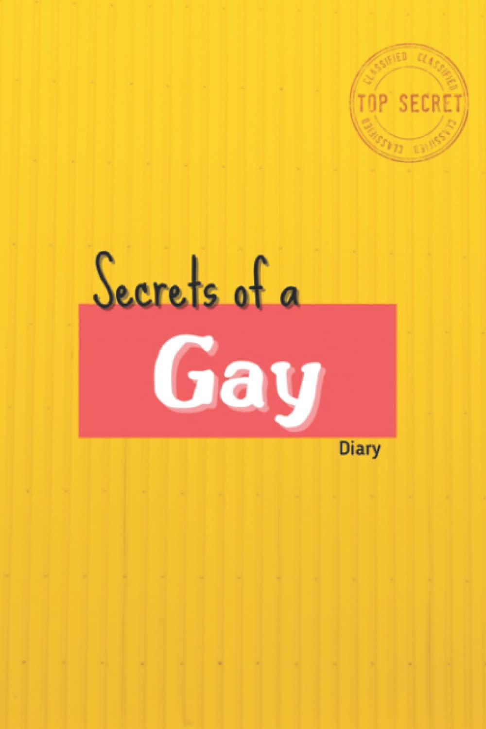 Secrets of a Gay Diary, notebook, journal, top secret of a gay, 120 Pages, 6x9 , write your history.