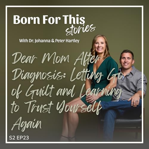 Dear Mom After Diagnosis: Letting Go of Guilt and Learning to Trust Yourself Again