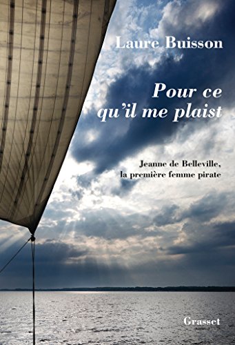 Pour Ce Qu Il Me Plaist La Premiere Femme Pirate Litterature Francaise Ebook Buisson Laure Amazon Fr Boutique Kindle