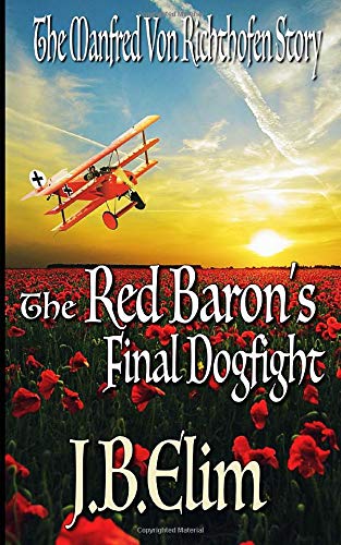 The Red Baron’s Final Dogfight: The Manfred Von Richthofen Story