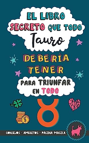 El libro secreto que todo Tauro debería tener para triunfar en todo: Horóscopo Tauro: consejos, dinero, amor, amuletos y más. Un Libro Tauro. Un regalo para Zodiaco Tauro