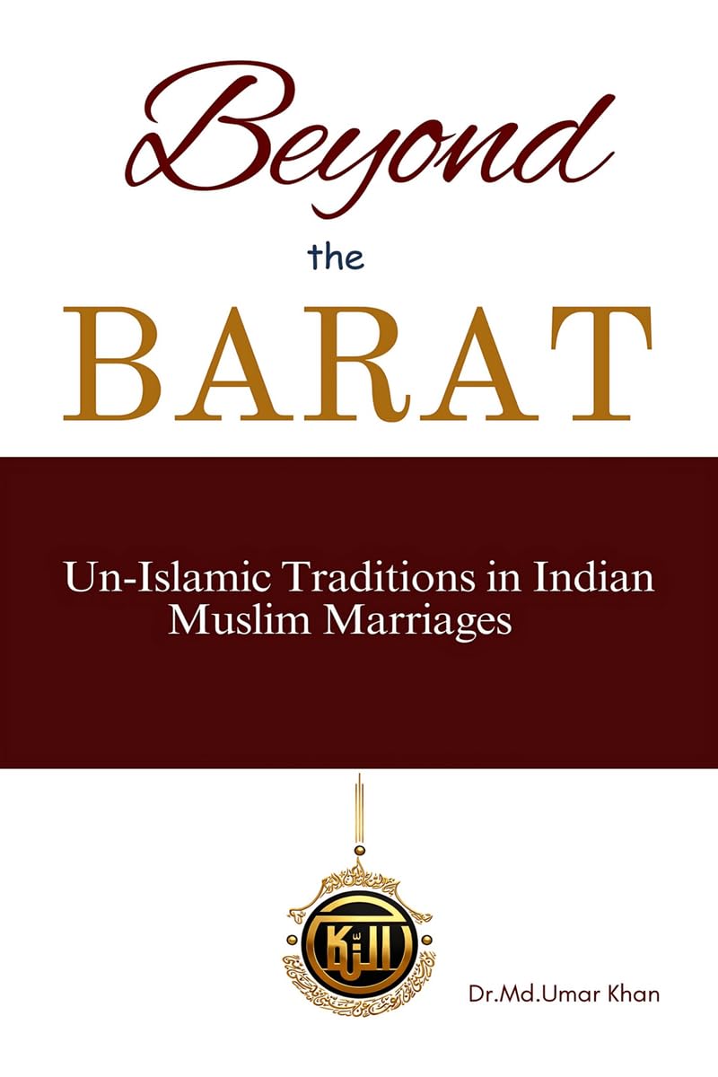 Beyond The Barat: Un-Islamic Traditions in Indian Muslim Marriages