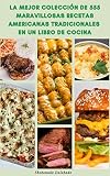  La Mejor Colección De 555 Maravillosas Recetas Americanas Tradicionales En Un Libro De Cocina: Cocina Americana En Casa: Recetas De Sopas, Pollo, Sándwiches, Pescado, Pasteles, Ensaladas, Pastas