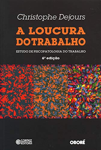 A loucura do trabalho: estudo de psicopatologia do trabalho