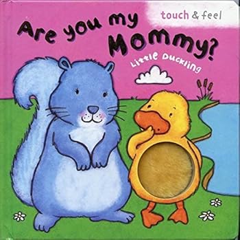 Hardcover Are You My Mommy? Little Duckling (Touch & Feel) Book