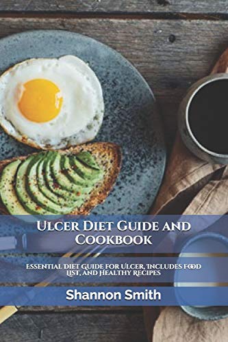 Ulcer Diet Guide and Cookbook: Essential Diet Guide for Ulcer, Includes Food List, and Healthy Recipes