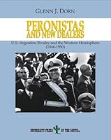 Peronistas and New Dealers: U.S.-Argentine Rivalry and the Western Hemisphere (1946-1950) 1931948283 Book Cover