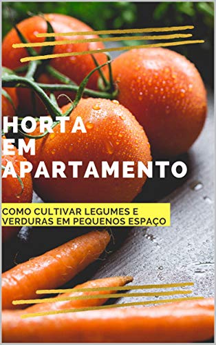 Horta em Apartamento: Como cultivar legumes e verduras em pequeno...
