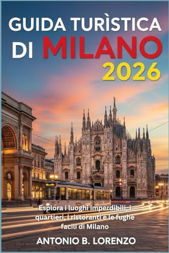  Guida turistica di Milano 2026: Esplora i luoghi imperdibili, i quartieri, i ristoranti e le fughe facili di Milano