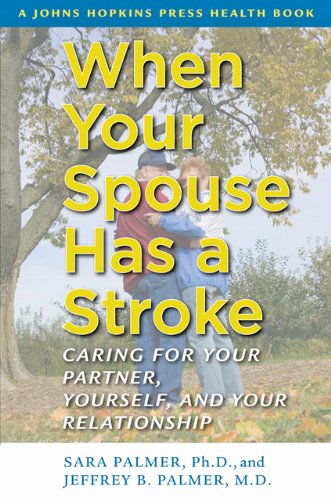When Your Spouse Has a Stroke – Caring for Your Partner, Yourself and Your Relationship (A Johns Hopkins Press Health Book)