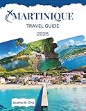 MARTINIQUE TRAVEL GUIDE 2026: Discover Islands, Markets & Local Delights