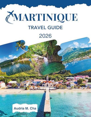 MARTINIQUE TRAVEL GUIDE 2026: Discover Islands, Markets & Local Delights