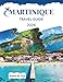 MARTINIQUE TRAVEL GUIDE 2026: Discover Islands, Markets & Local Delights
