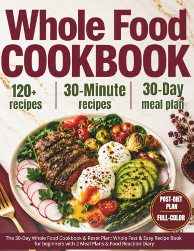 Image of The 30-Day Whole Food Cookbook & Reset Plan: Whole Fast & Easy Recipe Book for beginners with 2 Meal Plans & Food Reaction Diary