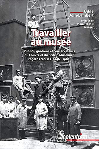 Télécharger Travailler au musée: Publics, gardiens et conservateurs du Louvre et du British Museum : regards c Gratuit