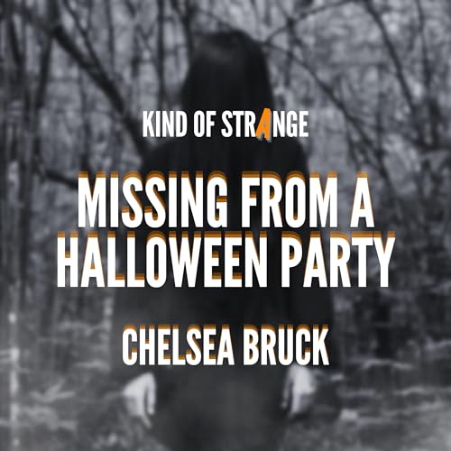 MISSING FROM A HALLOWEEN PARTY: Chelsea Bruck