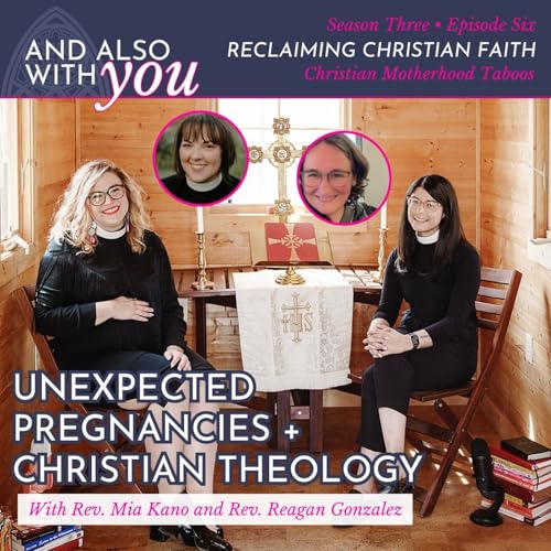 Christian Motherhood Taboos: Unexpected Pregnancies with Rev. Mia Kano and Rev. Reagan Gonzalez