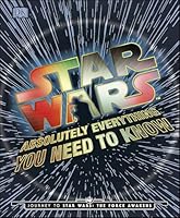 Star Wars: Absolutely Everything You Need to Know 1465457054 Book Cover