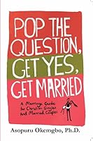 Pop the Question, Get Yes, Get Married : A Marriage Guide for Christian Singles and Young Married 0984233202 Book Cover