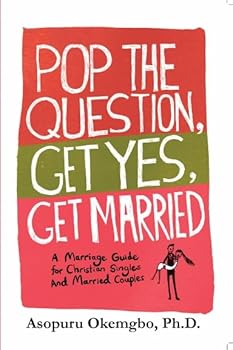 Paperback Pop the Question, Get Yes, Get Married : A Marriage Guide for Christian Singles and Young Married Book