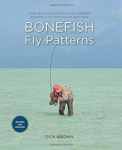 Bonefish Fly Patterns, 2nd: Tying, Selecting, and Fishing all the Best Bonefish Flies from Today's Best Tiers