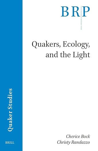 Quakers, Ecology, and the Light (Brill Research Perspectives in Quaker Studies)