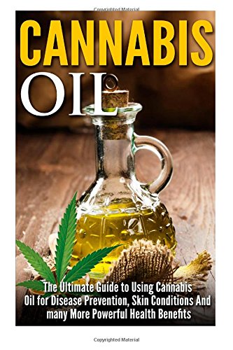 Cannabis Oil: The Ultimate Guide to Using Cannabis...