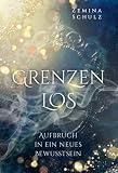 Grenzenlos: Aufbruch in ein neues Bewusstsein