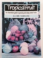 Tropical Fruit: A Australian Guide to Growing and Using Exotic Fruits: An Australian Guide to Growing and Using Exotic Fruits 0670902055 Book Cover