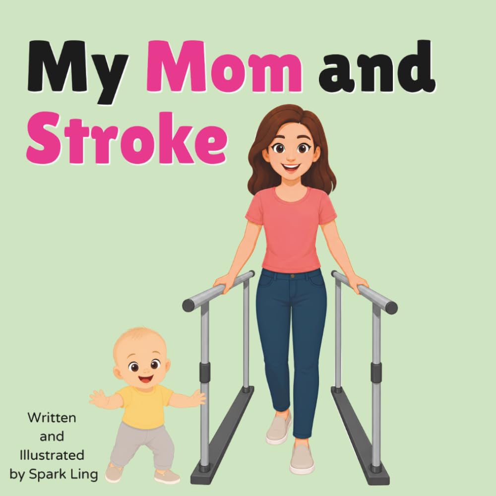 My Mom and Stroke: A Gentle Rhyming Picture Book to Help Young Children Understand a Parent's Stroke and Recovery (My Mom and...My Dad and...)