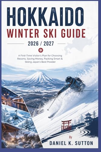 Hokkaido Winter Ski Guide 2026/2027: A First-Time Visitor's Plan for Choosing Resorts, Saving Money, Packing Smart & Skiing Japan's Best Powder