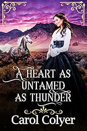 A Heart as Untamed as Thunder: A Historical Western Romance Novel (Where the West Meets the Heart)