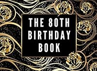 The 80th Birthday Book: A memory notebook for friends and family to celebrate birthdays by signing in to the party and wish them a happy birthday. 1094656518 Book Cover