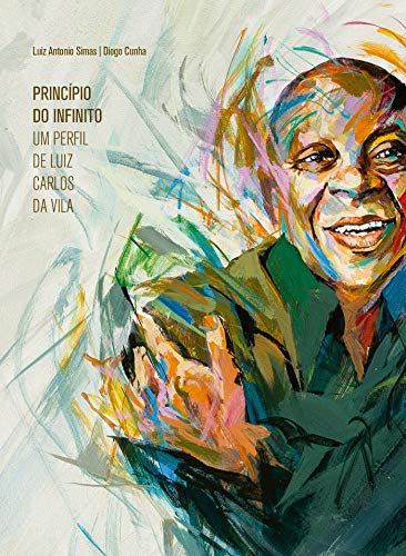 Princípio do Infinito: Um perfil de Luiz Carlos da Vila