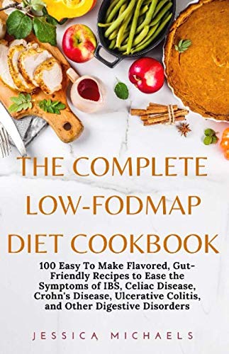 The Complete Low-Fodmap Diet Cookbook: 100 Easy To Make Flavored,...
