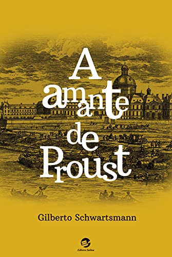 A amante de Proust - Schwartsmann, Gilberto