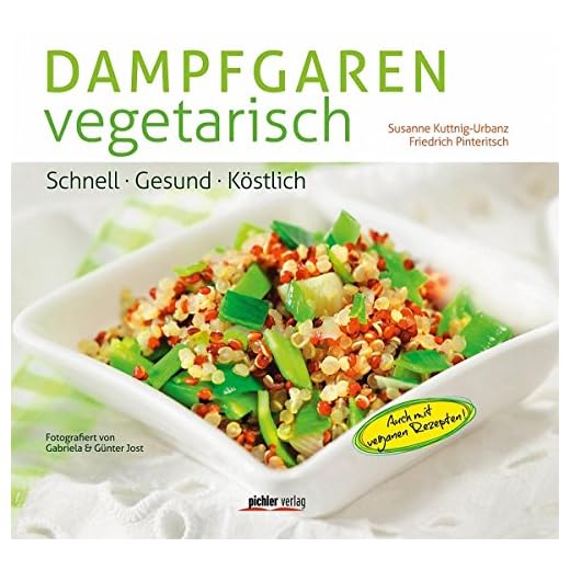 Dampfgaren vegetarisch: Schnell. Gesund. Köstlich