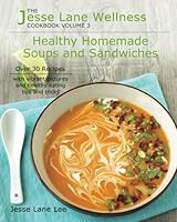 Jesse Lane Wellness Healthy Homemade Soups & Sandwiches: Over 30 recipes with vibrant pictures and healthy eating tips and tricks 1542324467 Book Cover
