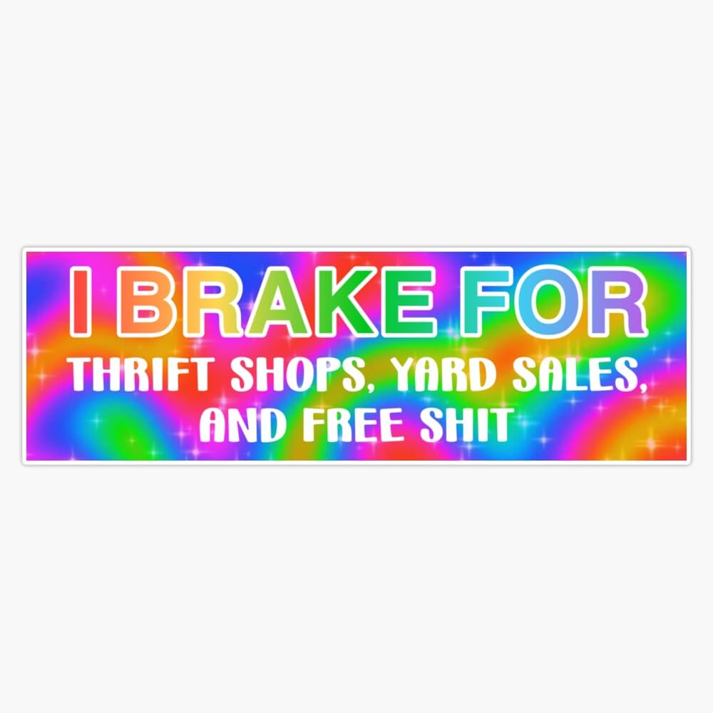 I Brake for Thrift Shops Yard Sales and Free Shit Bumper Sticker Vinyl Decal 5"