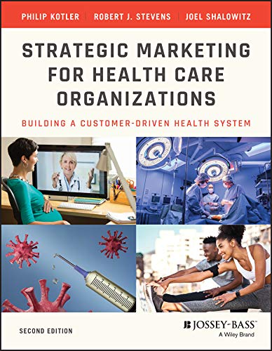 Strategic Marketing For Health Care Organizations: Building A Customer-Driven Health System