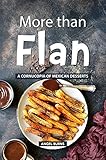  More than Flan: A Cornucopia of Mexican Desserts (English Edition)
