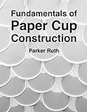 Fundamentals of Paper Cup Construction