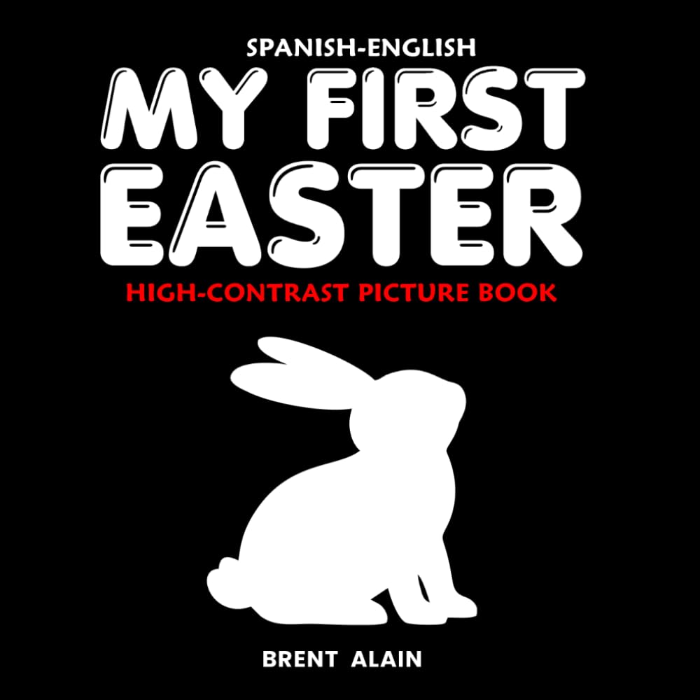 My First Easter Spanish-English: Bilingual Black & White High-Contrast Picture Book for Newborns and Babies (High-Contrast Baby Books)
