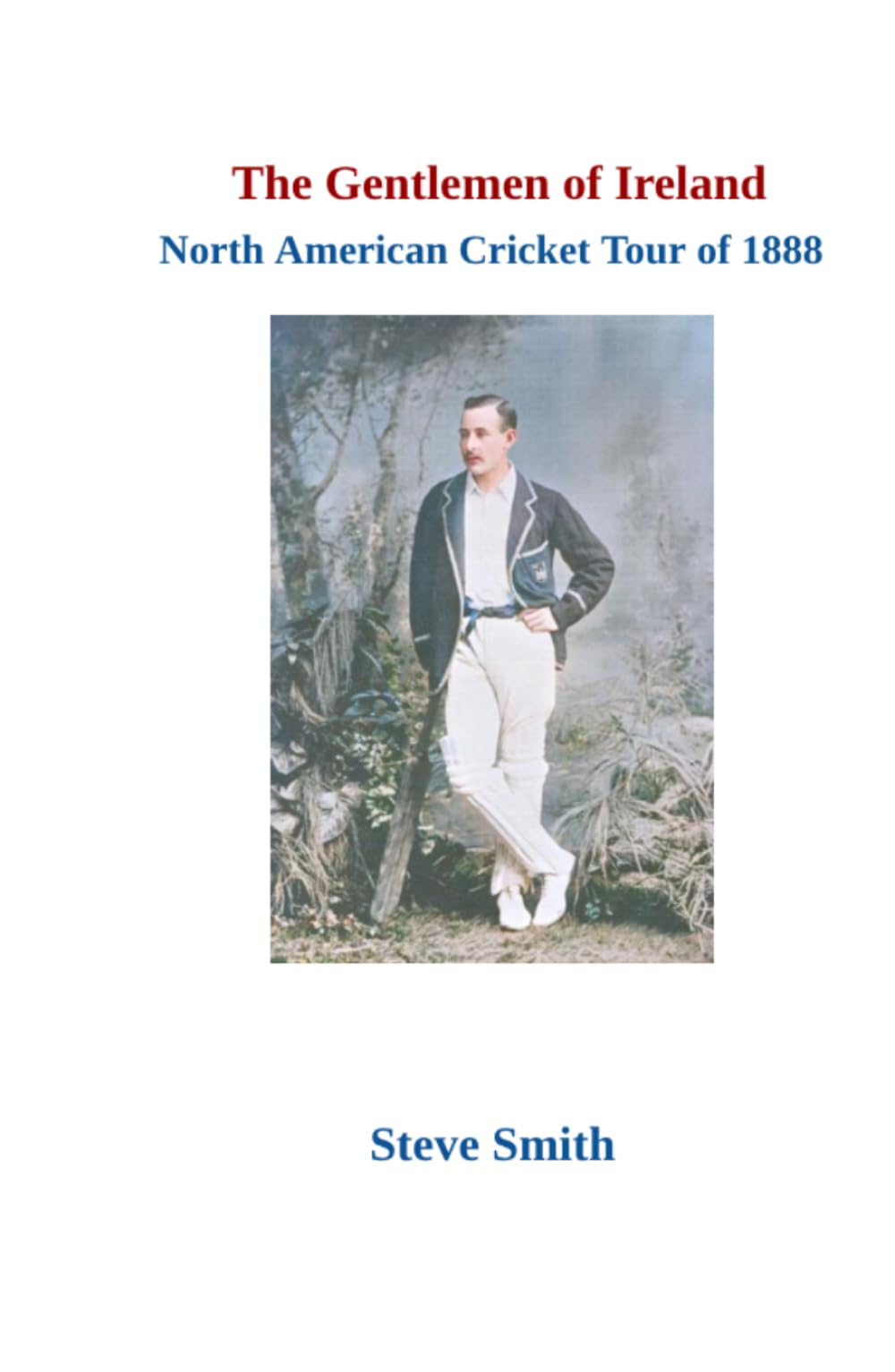 The Gentlemen of Ireland North American Cricket Tour of 1888 (The Minor Cricket Tours of North America)
