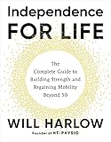 mobility work  Independence for Life: The Complete Guide to Building Strength and Regaining Mobility Beyond 50
