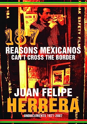 187 Reasons Mexicanos Can't Cross the Border: Undocuments 1971-2007