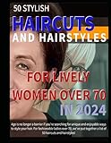50 STYLISH HAIRCUTS AND HAIRSTYLES FOR LIVELY WOMEN OVER 70 IN 2024: Age is no longer a barrier if you're searching for unique and enjoyable ways to ... a list of 50 haircuts and hairstyles!